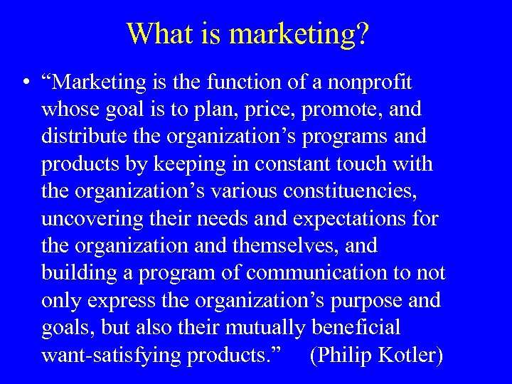 What is marketing? • “Marketing is the function of a nonprofit whose goal is