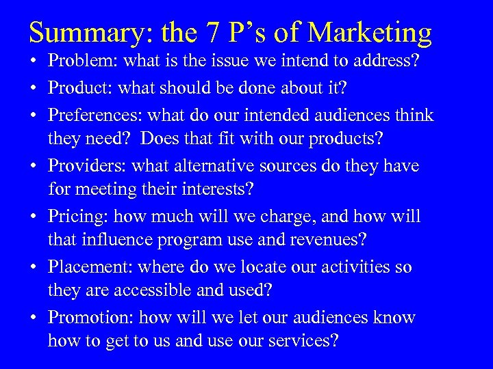 Summary: the 7 P’s of Marketing • Problem: what is the issue we intend