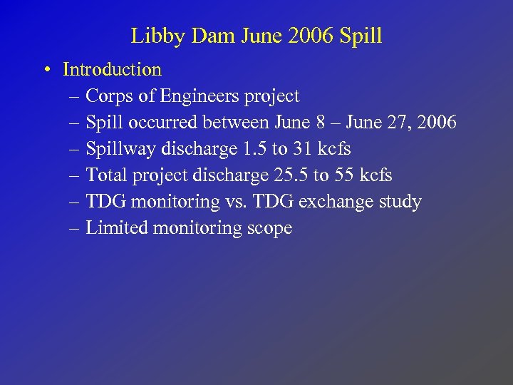 Libby Dam June 2006 Spill • Introduction – Corps of Engineers project – Spill