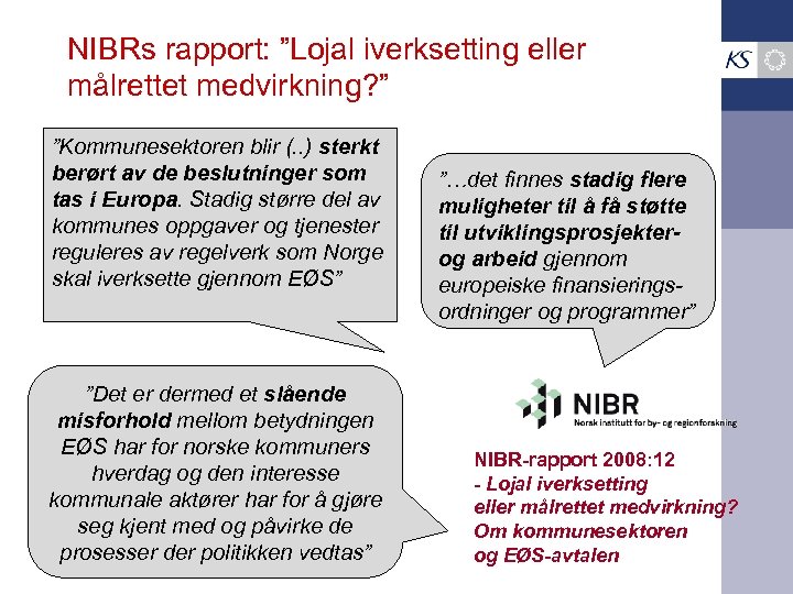NIBRs rapport: ”Lojal iverksetting eller målrettet medvirkning? ” ”Kommunesektoren blir (. . ) sterkt