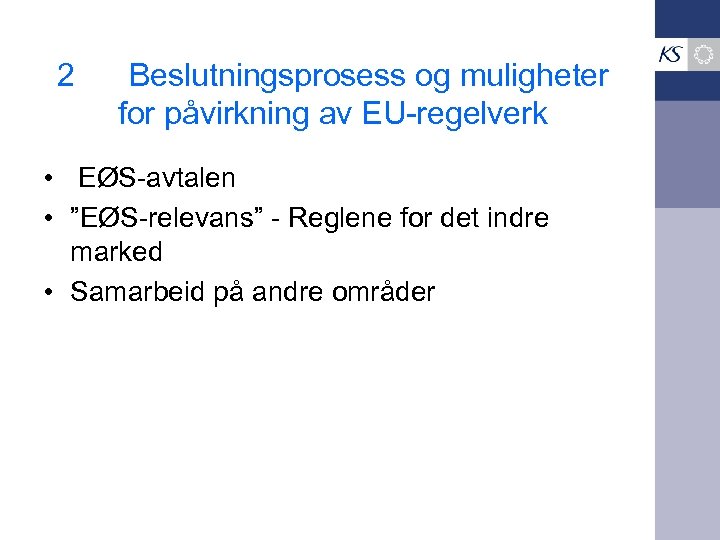 2 Beslutningsprosess og muligheter for påvirkning av EU-regelverk • EØS-avtalen • ”EØS-relevans” - Reglene