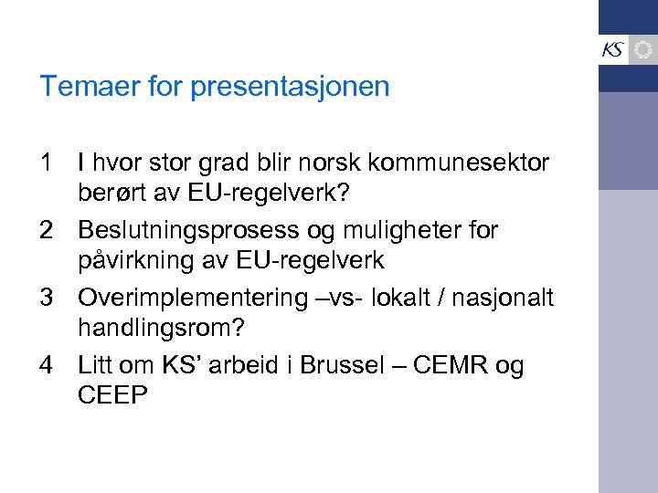 Temaer for presentasjonen 1 I hvor stor grad blir norsk kommunesektor berørt av EU-regelverk?