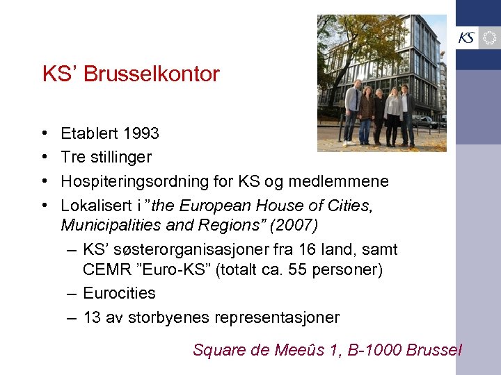 KS’ Brusselkontor • • Etablert 1993 Tre stillinger Hospiteringsordning for KS og medlemmene Lokalisert