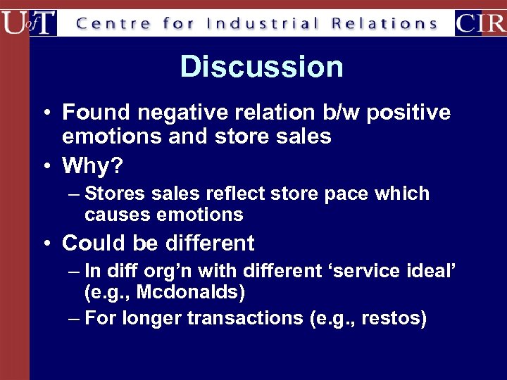 Discussion • Found negative relation b/w positive emotions and store sales • Why? –