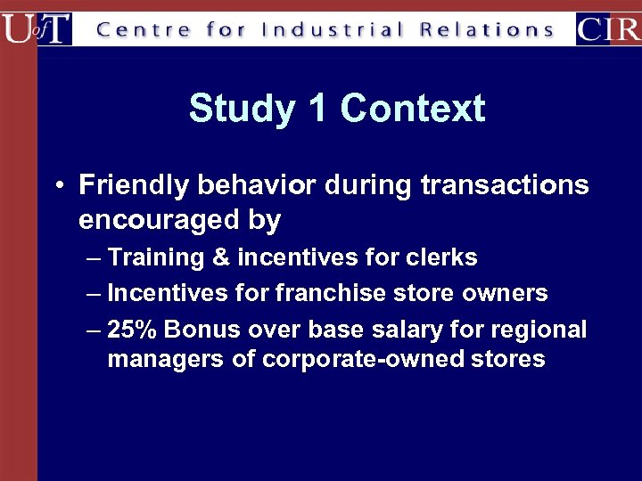 Study 1 Context • Friendly behavior during transactions encouraged by – Training & incentives