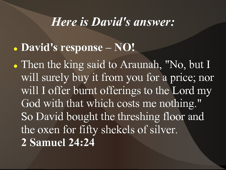 Here is David's answer: David's response – NO! Then the king said to Araunah,