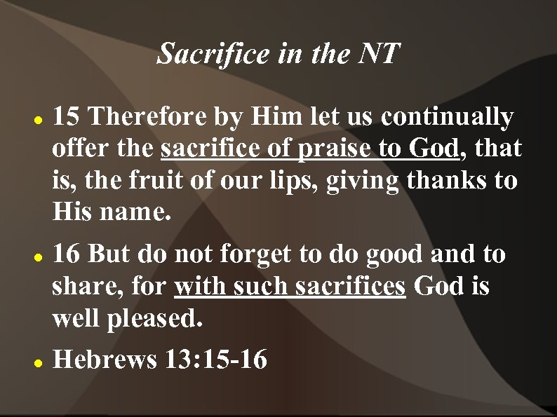 Sacrifice in the NT 15 Therefore by Him let us continually offer the sacrifice