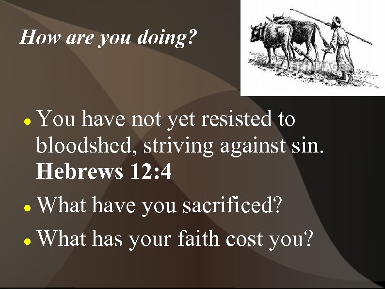 How are you doing? You have not yet resisted to bloodshed, striving against sin.