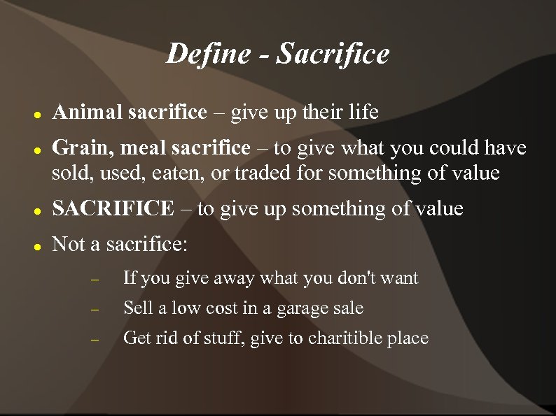 Define - Sacrifice Animal sacrifice – give up their life Grain, meal sacrifice –