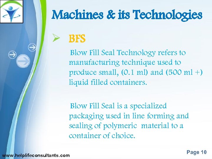Machines & its Technologies Ø BFS Blow Fill Seal Technology refers to manufacturing technique