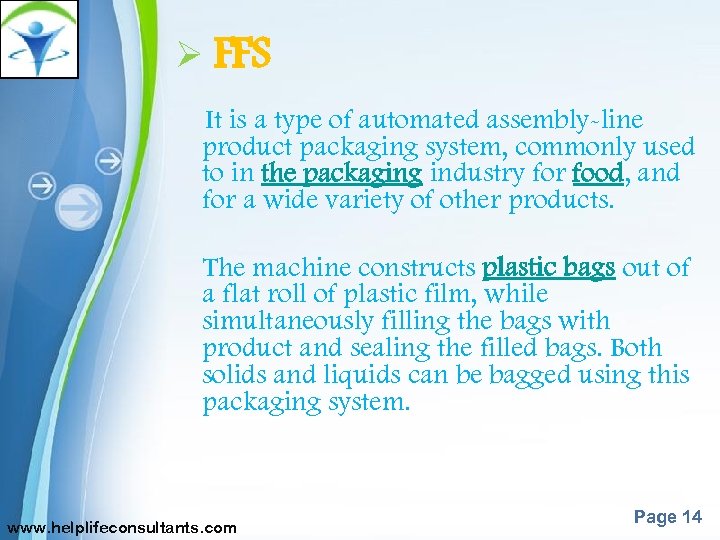 Ø FFS It is a type of automated assembly-line product packaging system, commonly used