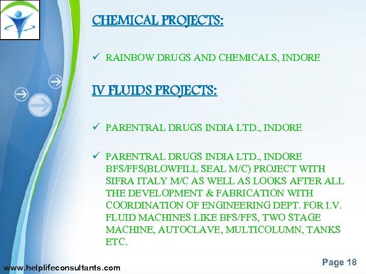 CHEMICAL PROJECTS: ü RAINBOW DRUGS AND CHEMICALS, INDORE IV FLUIDS PROJECTS: ü PARENTRAL DRUGS