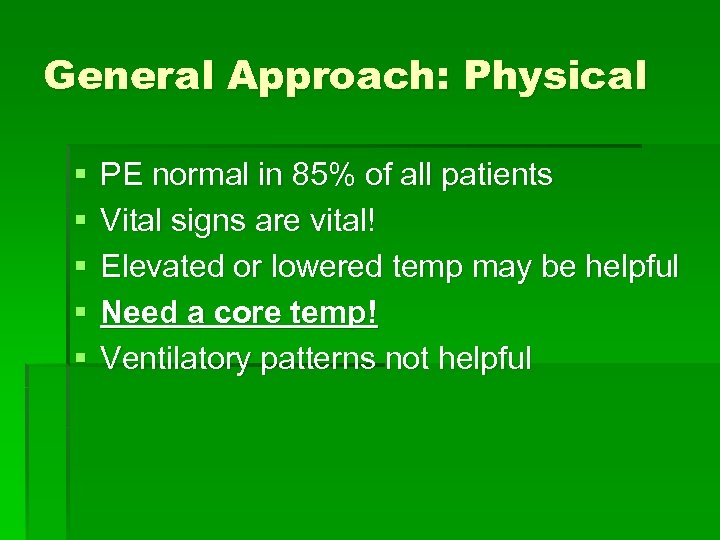 General Approach: Physical § § § PE normal in 85% of all patients Vital
