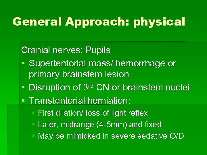 General Approach: physical Cranial nerves: Pupils § Supertentorial mass/ hemorrhage or primary brainstem lesion