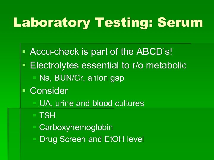 Laboratory Testing: Serum § Accu-check is part of the ABCD’s! § Electrolytes essential to