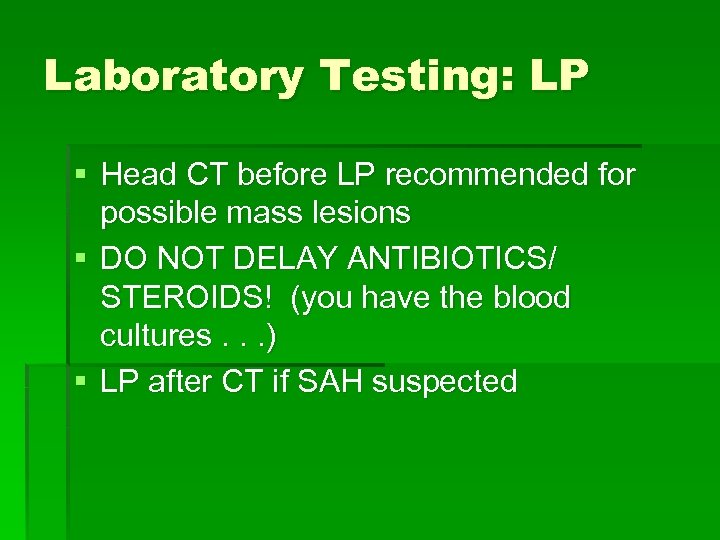 Laboratory Testing: LP § Head CT before LP recommended for possible mass lesions §