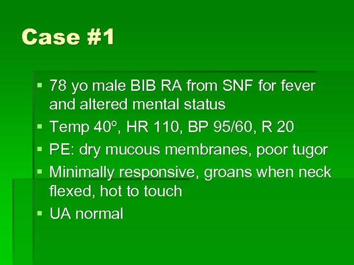 Case #1 § 78 yo male BIB RA from SNF for fever and altered