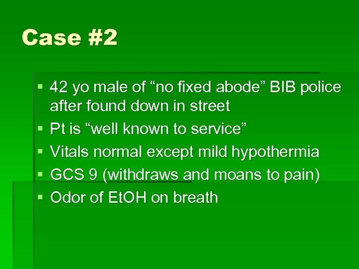 Case #2 § 42 yo male of “no fixed abode” BIB police after found