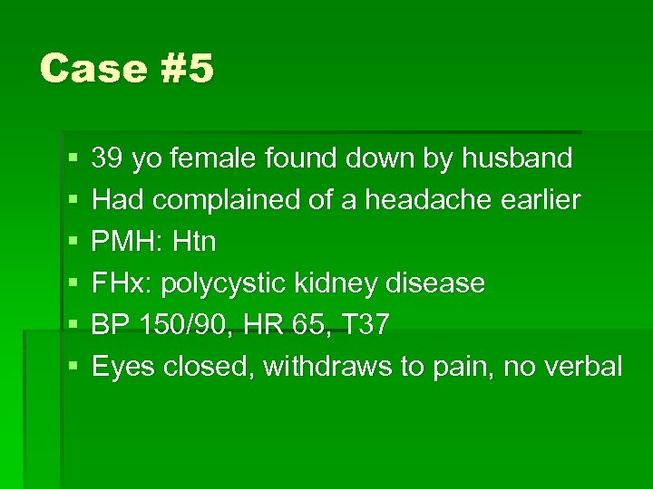 Case #5 § § § 39 yo female found down by husband Had complained