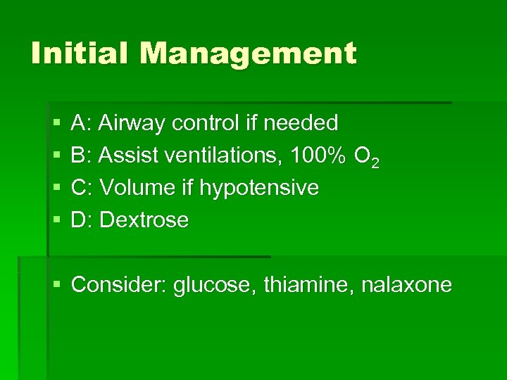 Initial Management § § A: Airway control if needed B: Assist ventilations, 100% O
