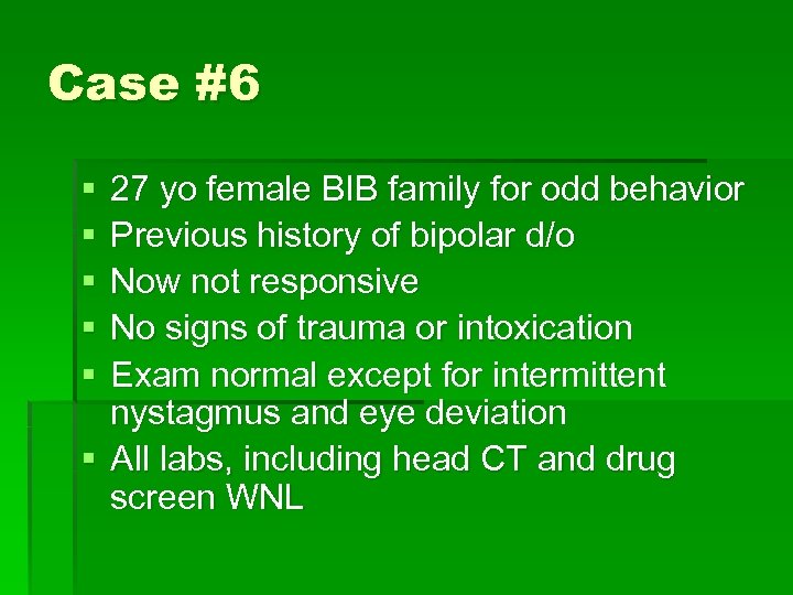 Case #6 § § § 27 yo female BIB family for odd behavior Previous