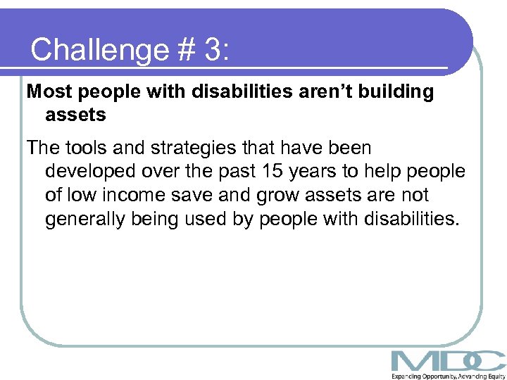 Challenge # 3: Most people with disabilities aren’t building assets The tools and strategies