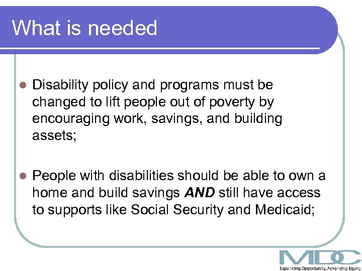 What is needed l Disability policy and programs must be changed to lift people