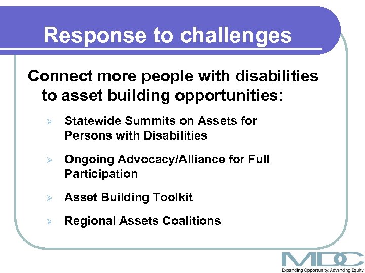 Response to challenges Connect more people with disabilities to asset building opportunities: Ø Statewide