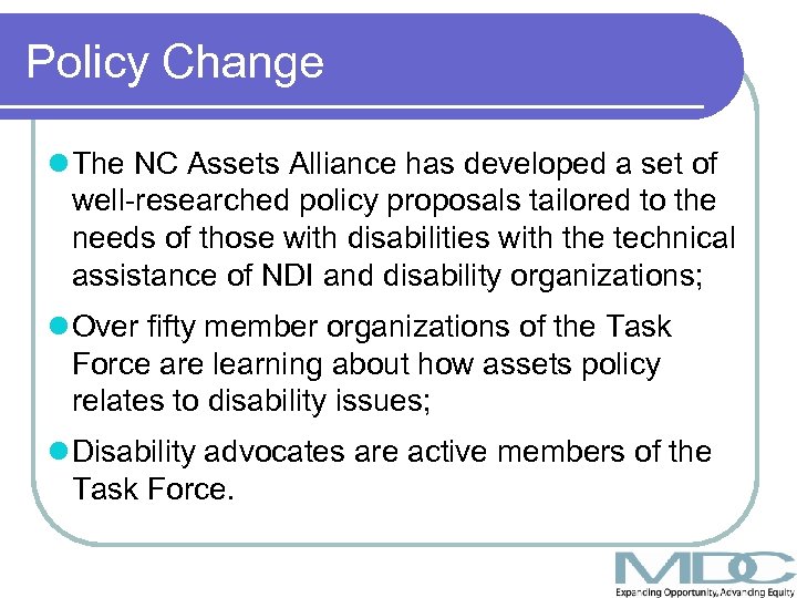 Policy Change l The NC Assets Alliance has developed a set of well-researched policy