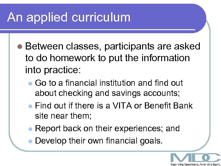 An applied curriculum l Between classes, participants are asked to do homework to put