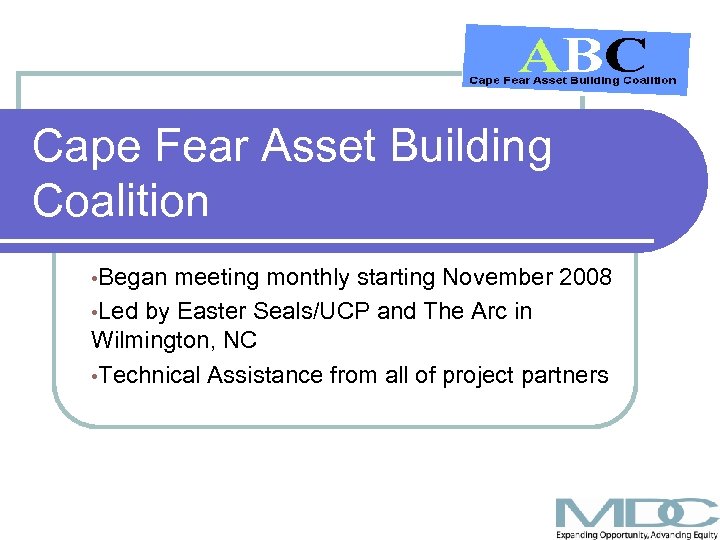 Cape Fear Asset Building Coalition • Began meeting monthly starting November 2008 • Led