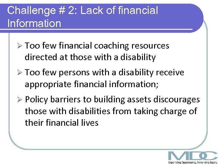 Challenge # 2: Lack of financial Information Ø Too few financial coaching resources directed