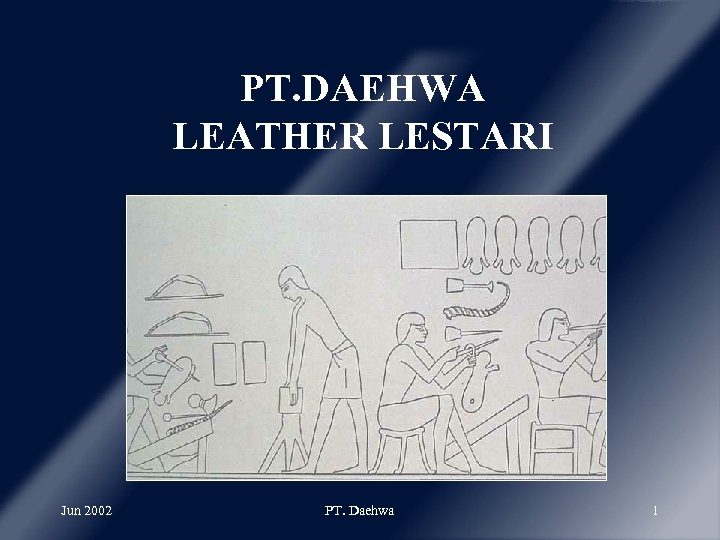 PT. DAEHWA LEATHER LESTARI Jun 2002 PT. Daehwa 1 