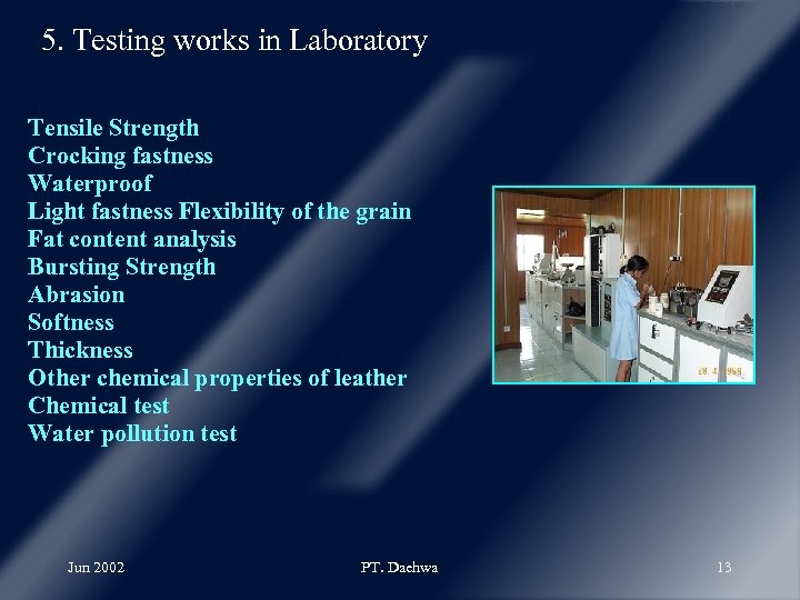 5. Testing works in Laboratory Tensile Strength Crocking fastness Waterproof Light fastness Flexibility of