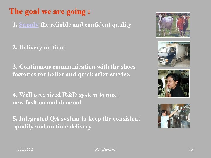 The goal we are going : 1. Supply the reliable and confident quality 2.
