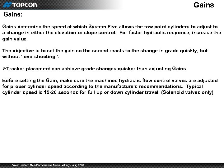 Gains: Gains determine the speed at which System Five allows the tow point cylinders