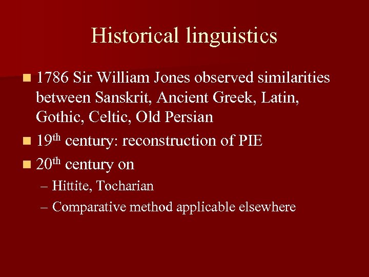 Historical linguistics n 1786 Sir William Jones observed similarities between Sanskrit, Ancient Greek, Latin,