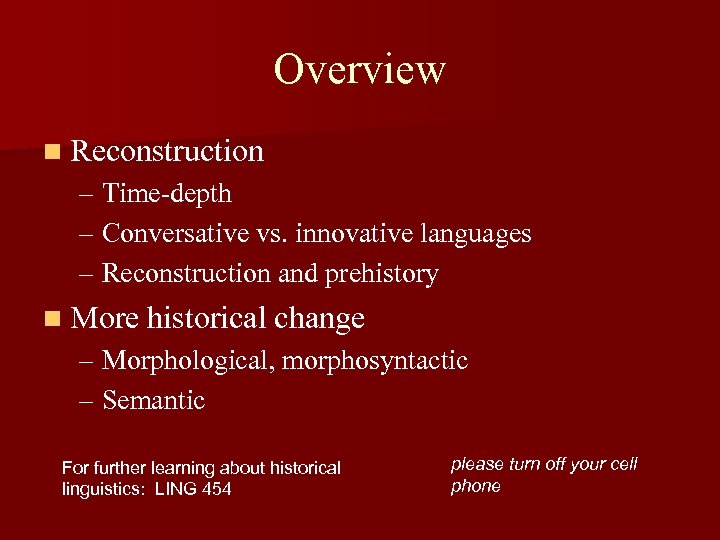 Overview n Reconstruction – Time-depth – Conversative vs. innovative languages – Reconstruction and prehistory