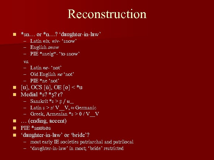 Reconstruction n *sn… or *n…? ‘daughter-in-law’ – Latin nix, niv- ‘snow’ – English snow