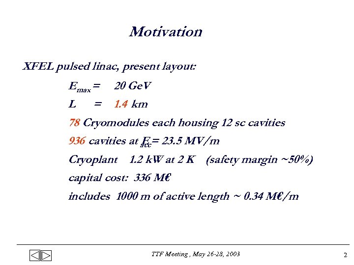 Motivation XFEL pulsed linac, present layout: Emax = 20 Ge. V L = 1.