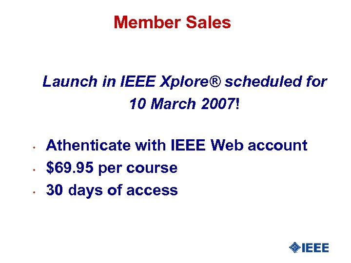 Member Sales Launch in IEEE Xplore® scheduled for 10 March 2007! • • •