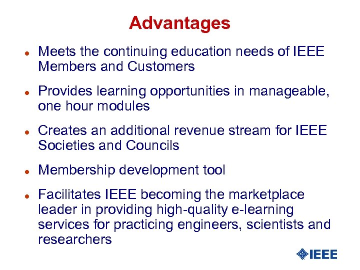Advantages l l l Meets the continuing education needs of IEEE Members and Customers