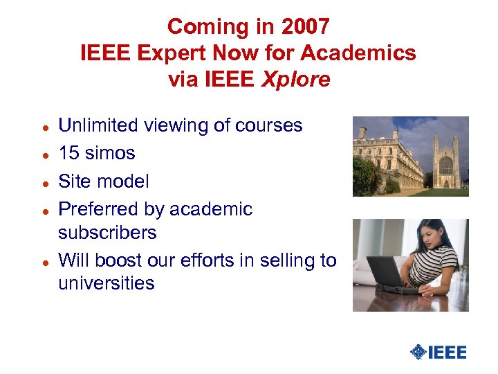 Coming in 2007 IEEE Expert Now for Academics via IEEE Xplore l l l