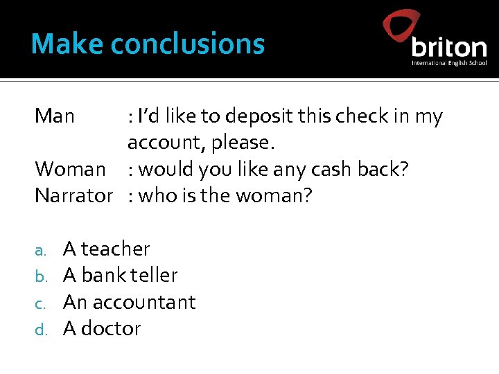 Make conclusions Man : I’d like to deposit this check in my account, please.