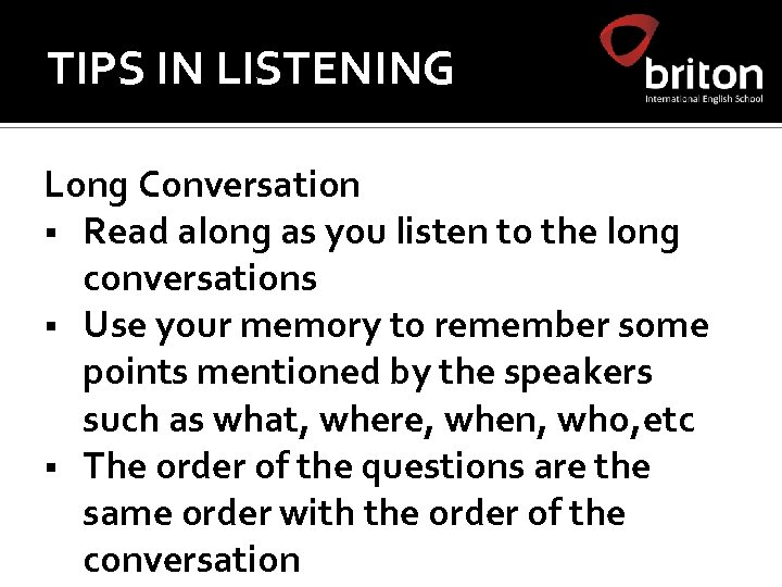 TIPS IN LISTENING Long Conversation § Read along as you listen to the long