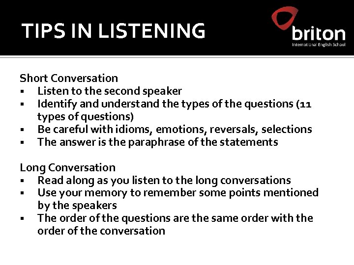 TIPS IN LISTENING Short Conversation § Listen to the second speaker § Identify and