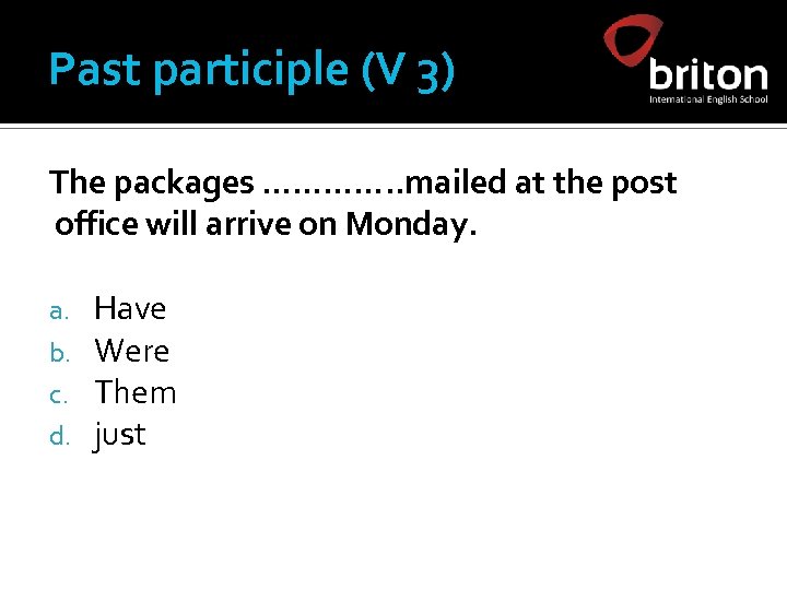 Past participle (V 3) The packages …………. . mailed at the post office will