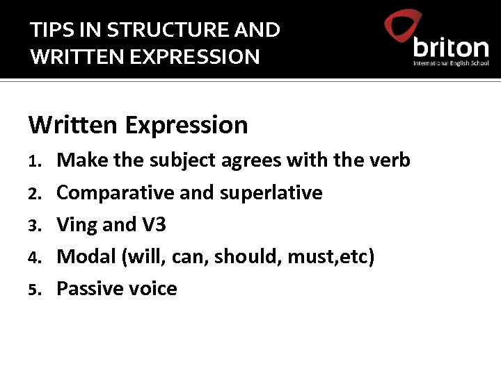 TIPS IN STRUCTURE AND WRITTEN EXPRESSION Written Expression 1. 2. 3. 4. 5. Make