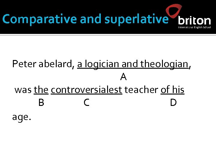 Comparative and superlative Peter abelard, a logician and theologian, A was the controversialest teacher