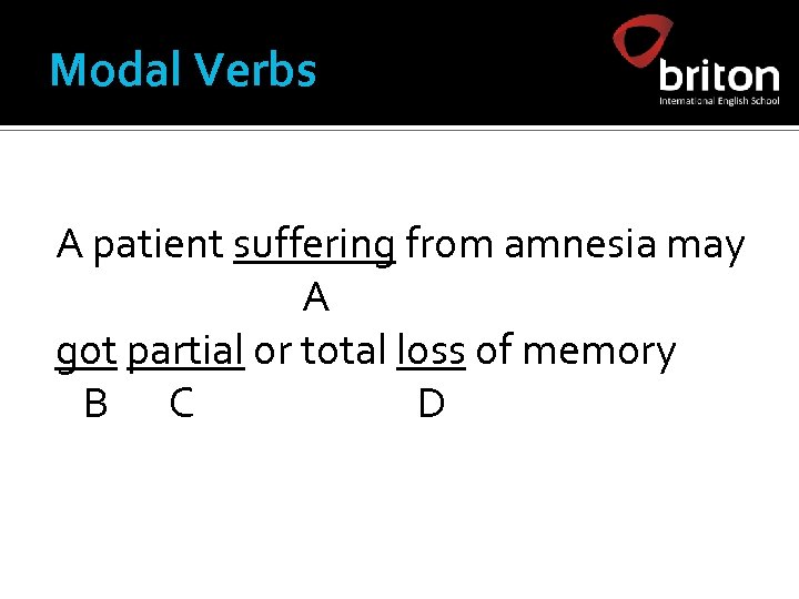 Modal Verbs A patient suffering from amnesia may A got partial or total loss